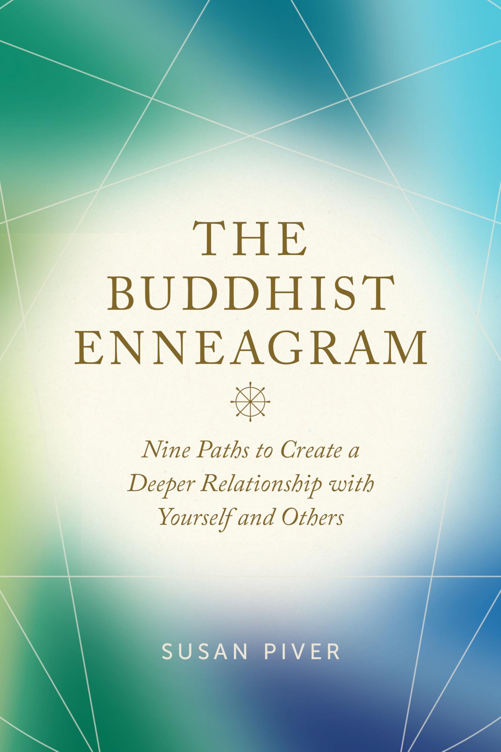 The Buddhist Enneagram: Nine Paths To Create A Deeper Relationship With Yourself And Others