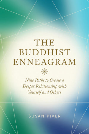 The Buddhist Enneagram: Nine Paths To Create A Deeper Relationship With Yourself And Others