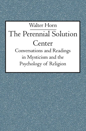 The Perennial Solution Center: Conversations and Readings in Mysticism and the Psychology of Religion,Used