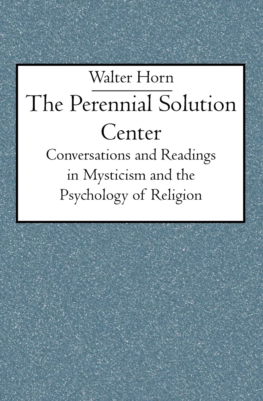 The Perennial Solution Center: Conversations and Readings in Mysticism and the Psychology of Religion,Used