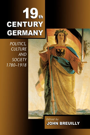 Nineteenthcentury Germany: Politics, Culture, And Society 17801918,New