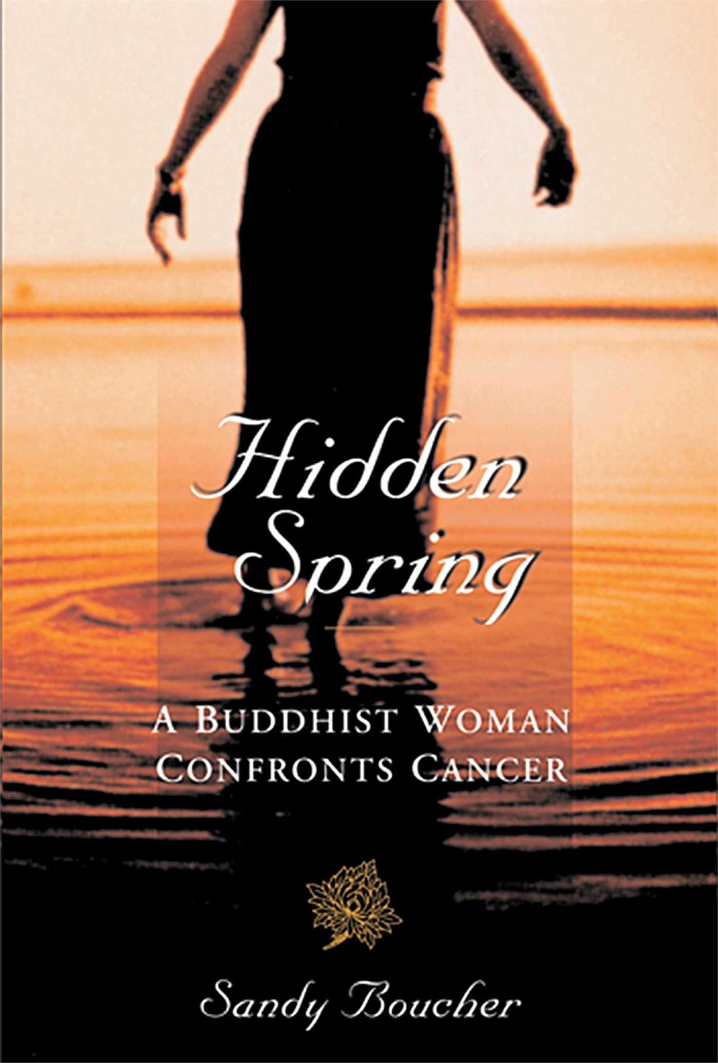Hidden Spring: A Buddhist Woman Confronts Cancer,Used