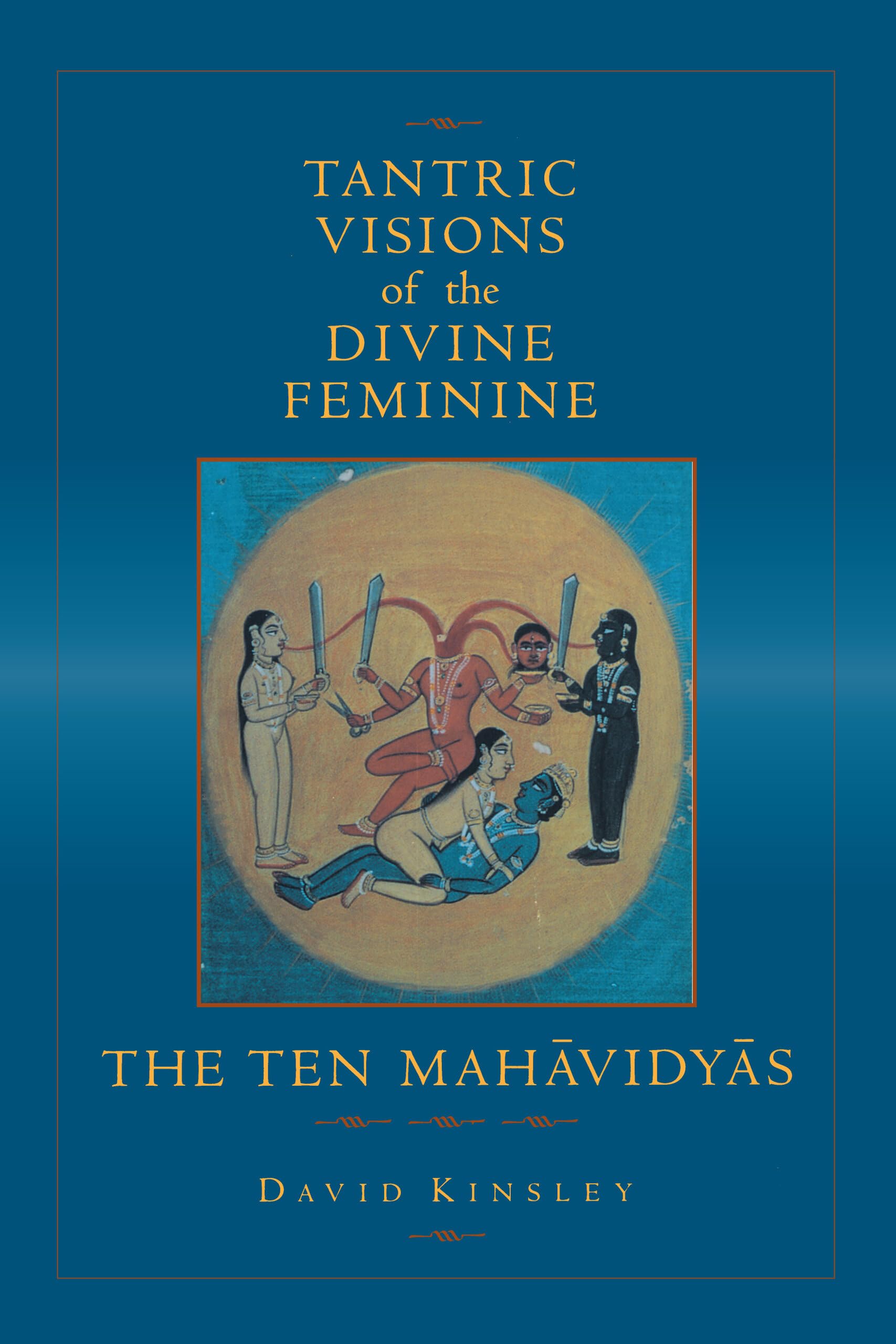 Tantric Visions of the Divine Feminine: The Ten Mahavidyas,Used