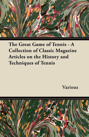 The Great Game Of Tennis  A Collection Of Classic Magazine Articles On The History And Techniques Of Tennis,Used