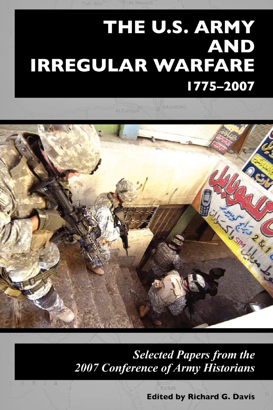 The U.S. Army and Irregular Warfare 17752007: Selected Papers from the 2007 Conference of Army Historians,Used