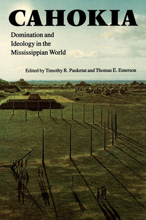 Cahokia: Domination And Ideology In The Mississippian World (American Indian Lives),Used