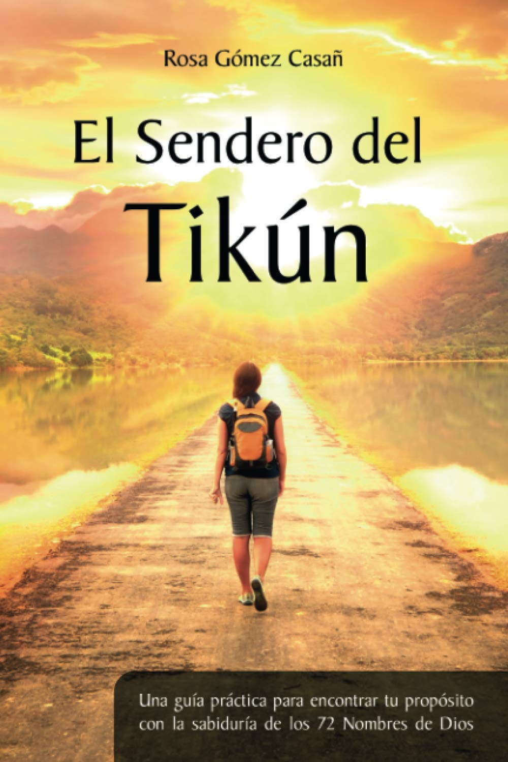 El Sendero Del Tikn: Una Gua Prctica Para Encontrar Tu Propsito Con La Sabidura De Los 72 Nombres De Dios (Spanish Edi