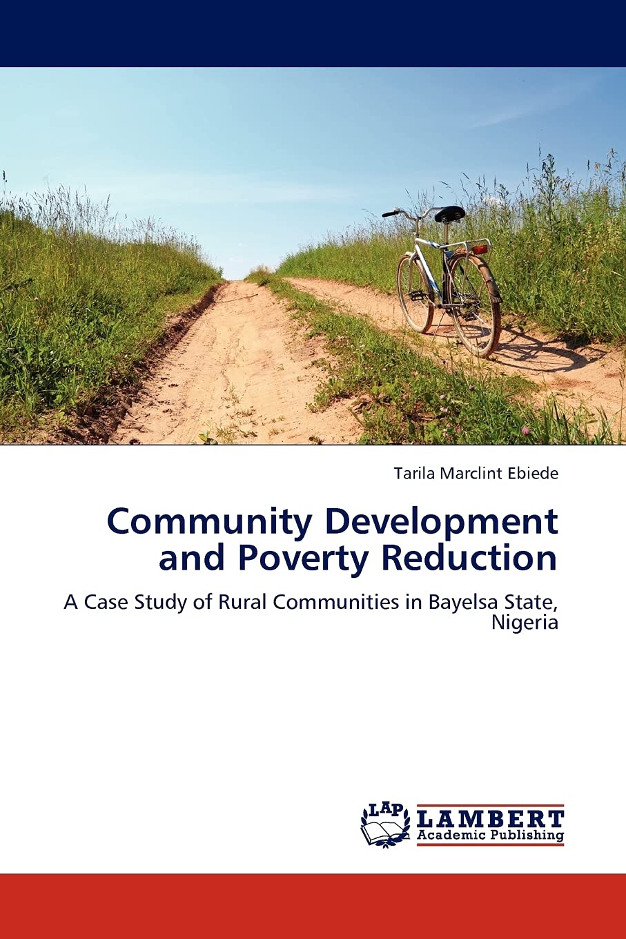 Community Development and Poverty Reduction: A Case Study of Rural Communities in Bayelsa State, Nigeria,Used