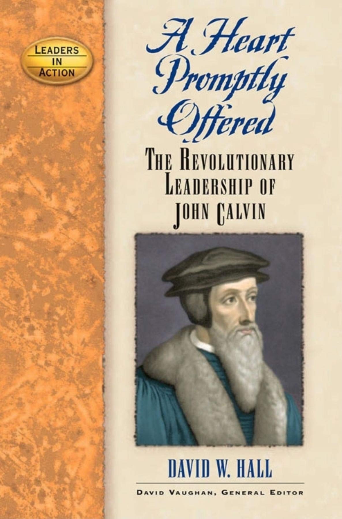 A Heart Promptly Offered: The Revolutionary Leadership Of John Calvin (Leaders In Action),Used