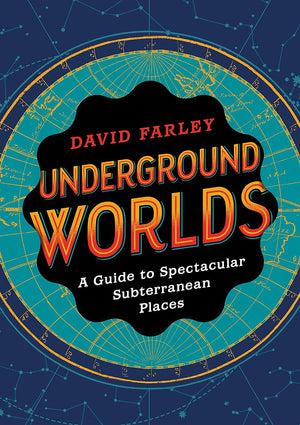 Underground Worlds: A Guide to Spectacular Subterranean Places,Used