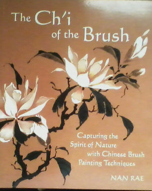 The Ch'I Of The Brush: Capturing The Spirit Of Nature With Chinese Brush Painting Techniques,New