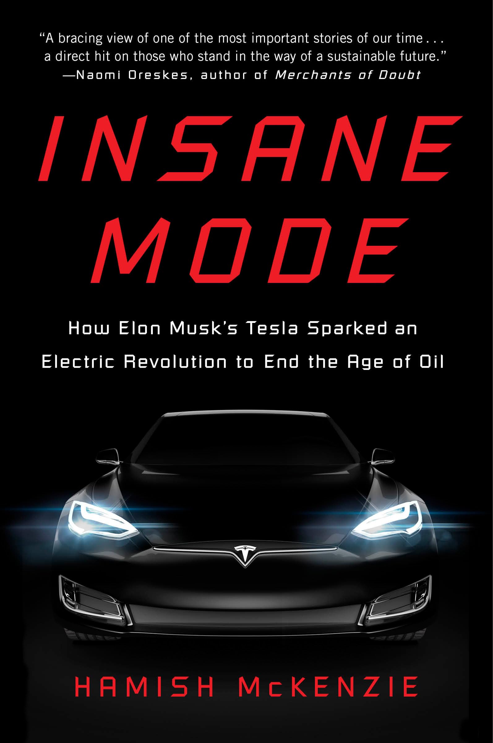 Insane Mode: How Elon Musk's Tesla Sparked an Electric Revolution to End the Age of Oil,Used