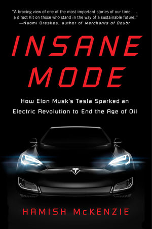 Insane Mode: How Elon Musk's Tesla Sparked an Electric Revolution to End the Age of Oil,Used