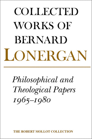Philosophical and Theological Papers, 19651980: Volume 17 (Collected Works of Bernard Lonergan),New