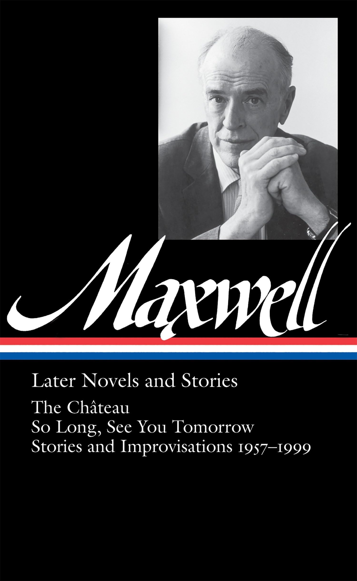 Later Novels & Stories: The Chateau / So Long / See You Tomorrow / Stories & Improvisations, 19571999