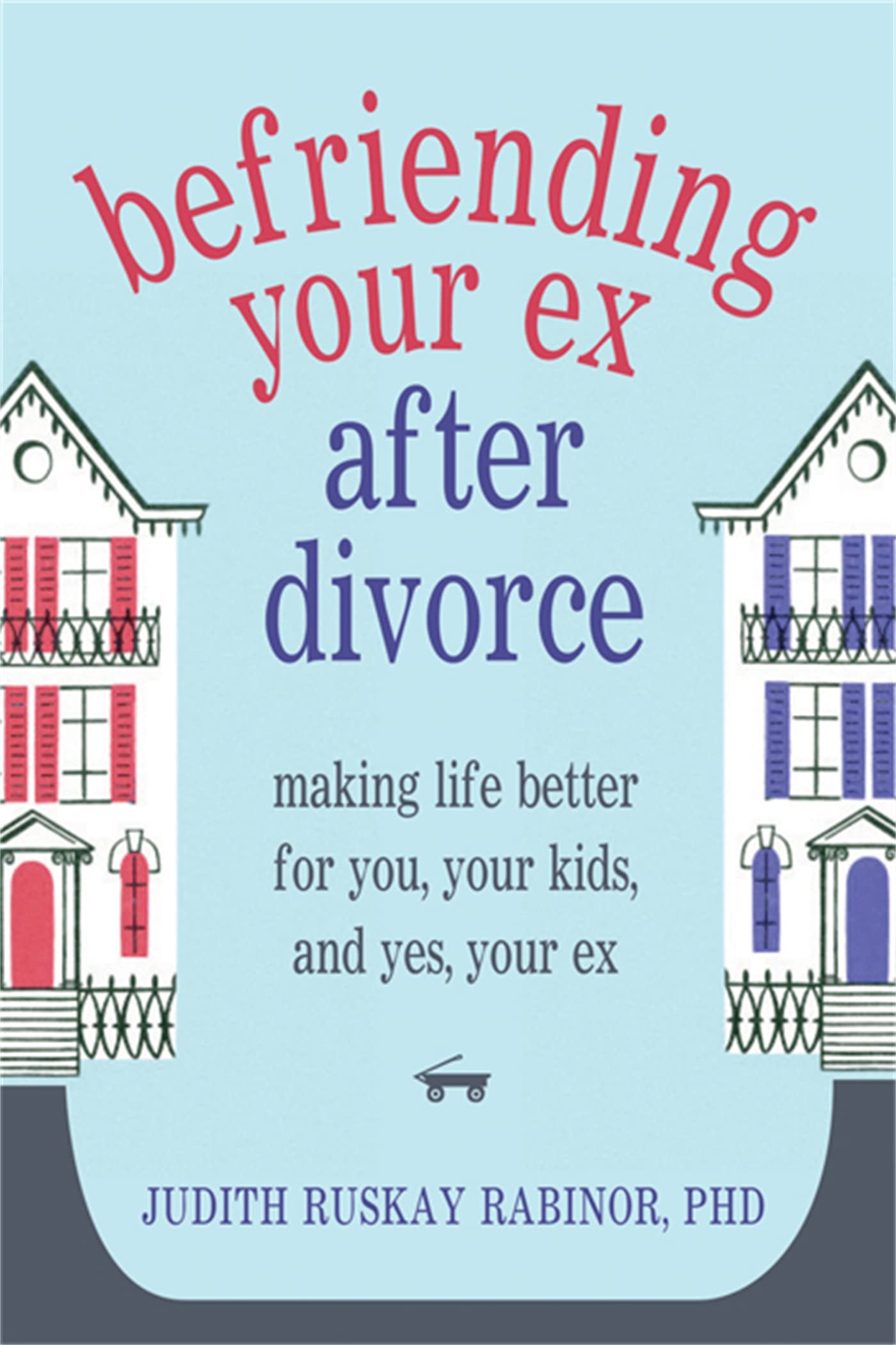 Befriending Your Ex after Divorce: Making Life Better for You, Your Kids, and, Yes, Your Ex,Used