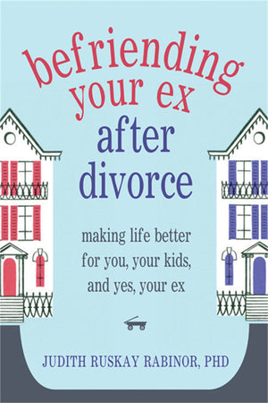 Befriending Your Ex after Divorce: Making Life Better for You, Your Kids, and, Yes, Your Ex,Used
