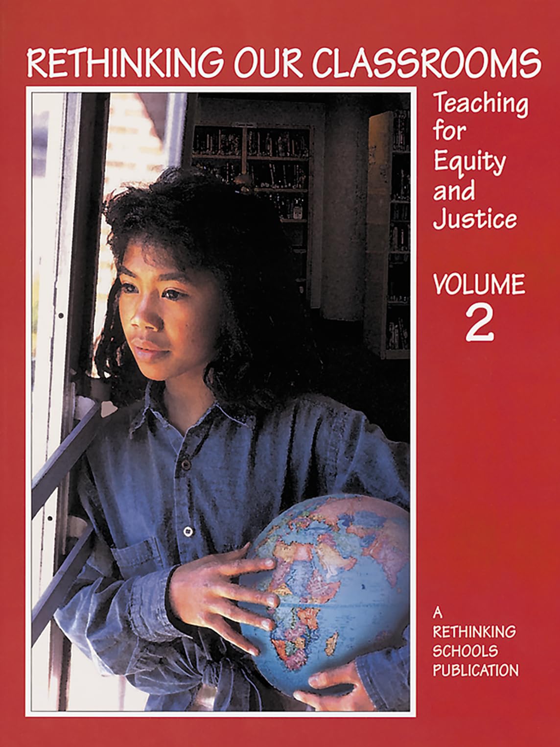 Rethinking Our Classrooms: Teaching For Equity And Justice  Volume 2