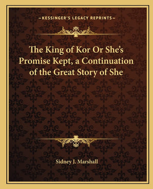 The King of Kor Or She's Promise Kept, a Continuation of the Great Story of She,Used