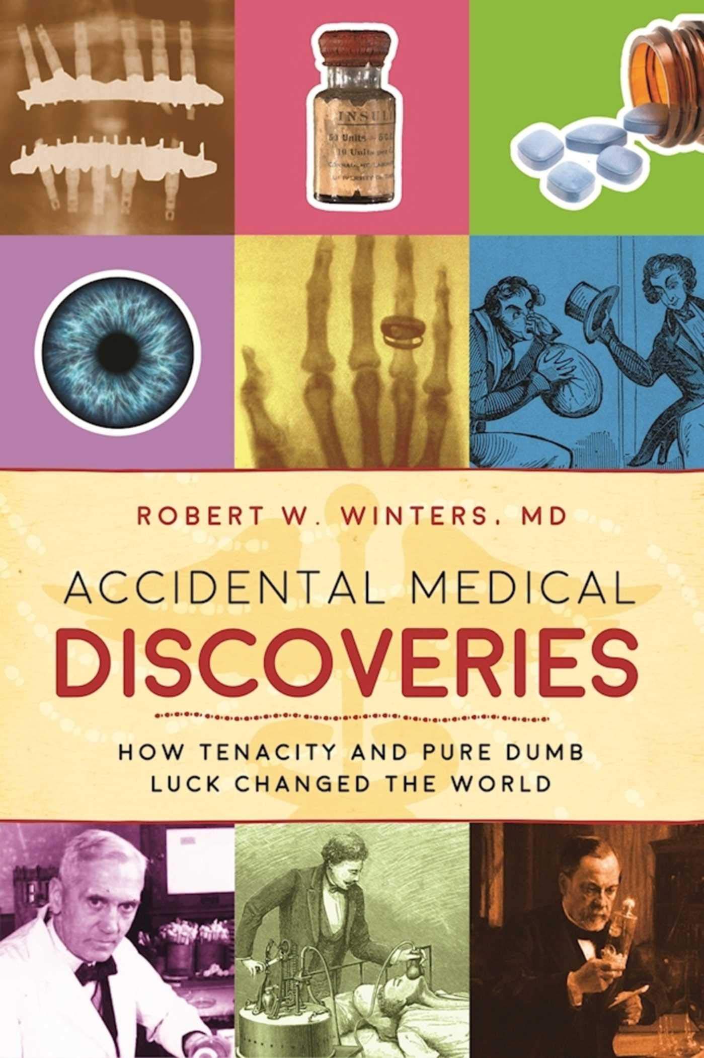 Accidental Medical Discoveries: How Tenacity and Pure Dumb Luck Changed the World,Used