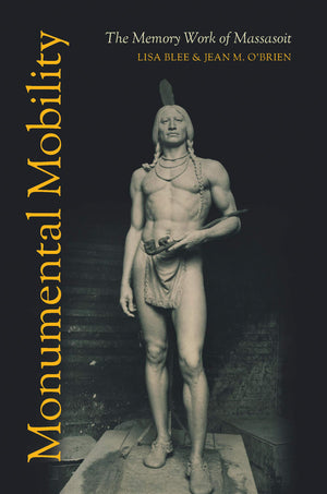 Monumental Mobility: The Memory Work of Massasoit,New