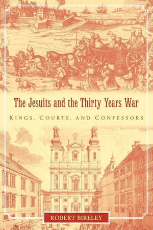 The Jesuits and the Thirty Years War: Kings, Courts, and Confessors,Used