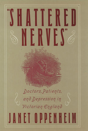 Shattered Nerves Doctors, Patients, And Depression In Victorian England,Used