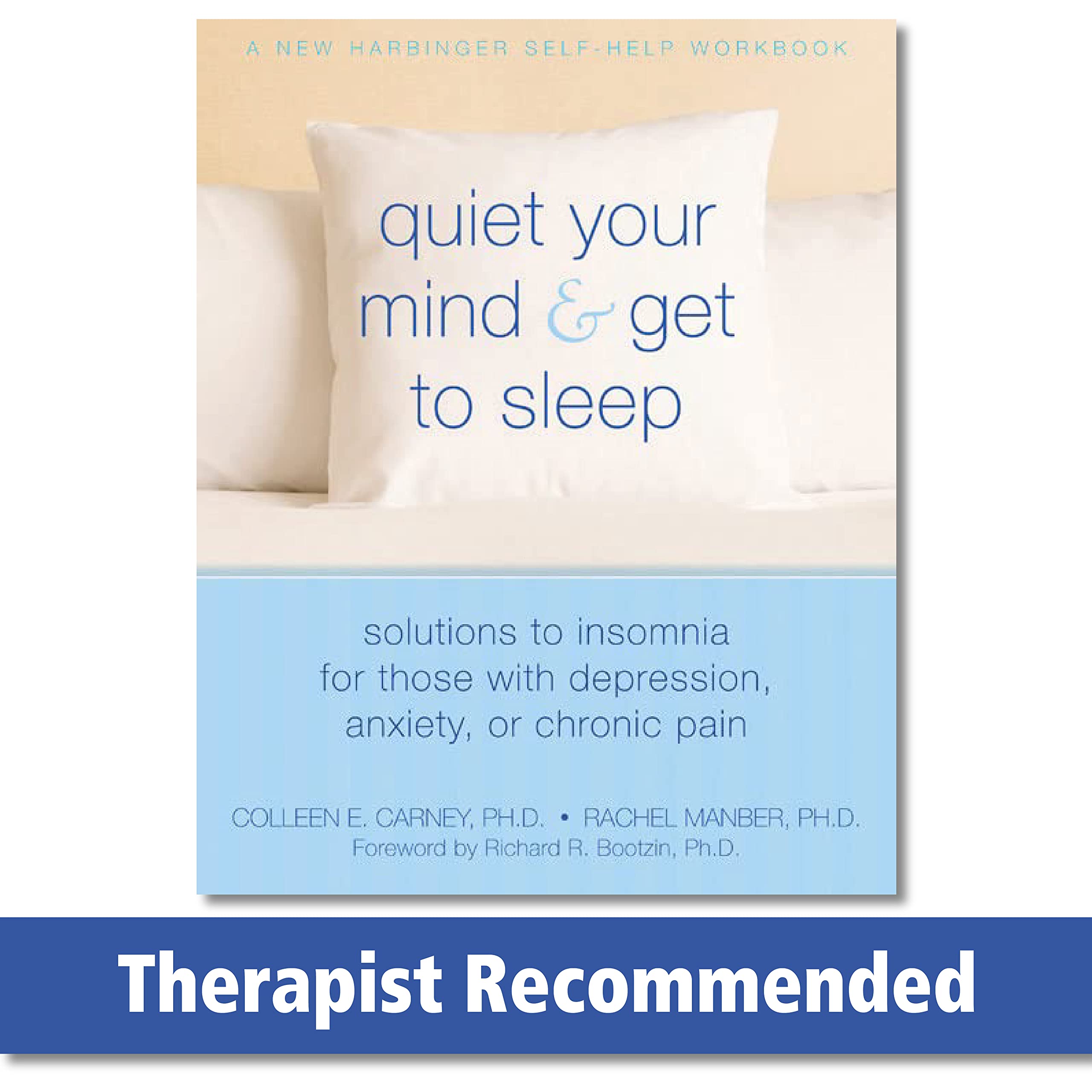Quiet Your Mind and Get to Sleep: Solutions to Insomnia for Those with Depression, Anxiety, or Chronic Pain,Used