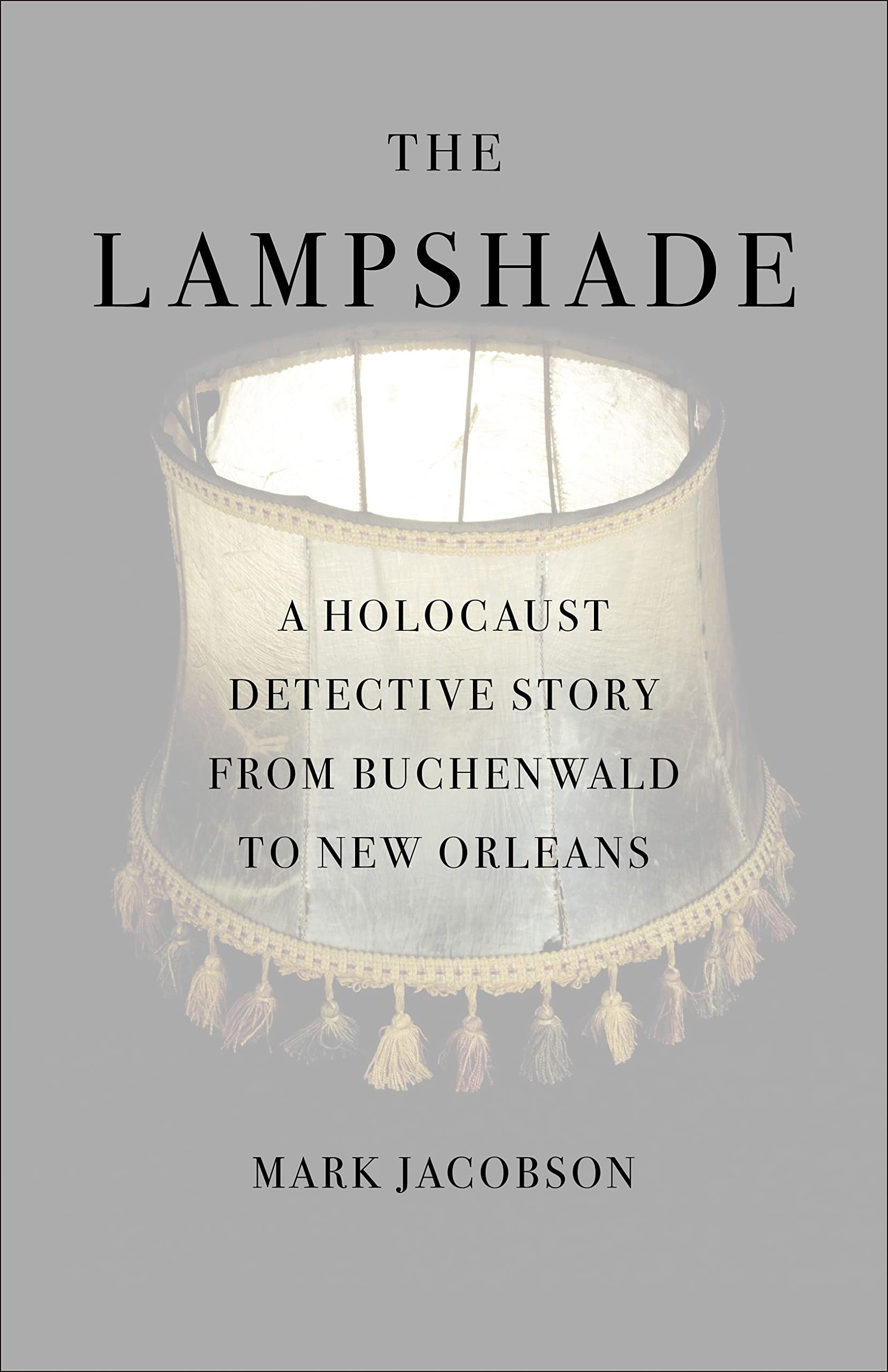 The Lampshade: A Holocaust Detective Story from Buchenwald to New Orleans,New