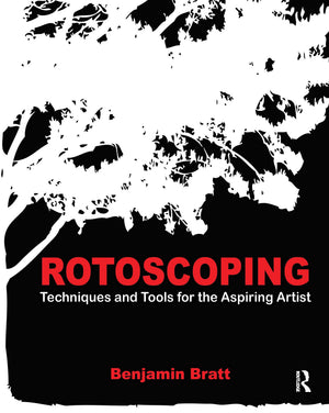 Rotoscoping: Techniques And Tools For The Aspiring Artist,New