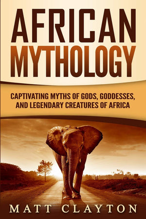 African Mythology: Captivating Myths of Gods, Goddesses, and Legendary Creatures of Africa (Legends and Gods of Africa),Used