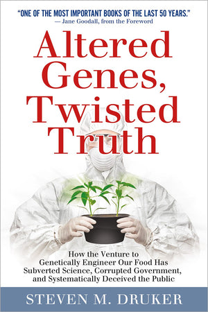 Altered Genes, Twisted Truth: How The Venture To Genetically Engineer Our Food Has Subverted Science, Corrupted Government, And,New