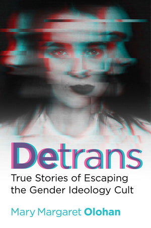 Detrans: True Stories Of Escaping The Gender Ideology Cult