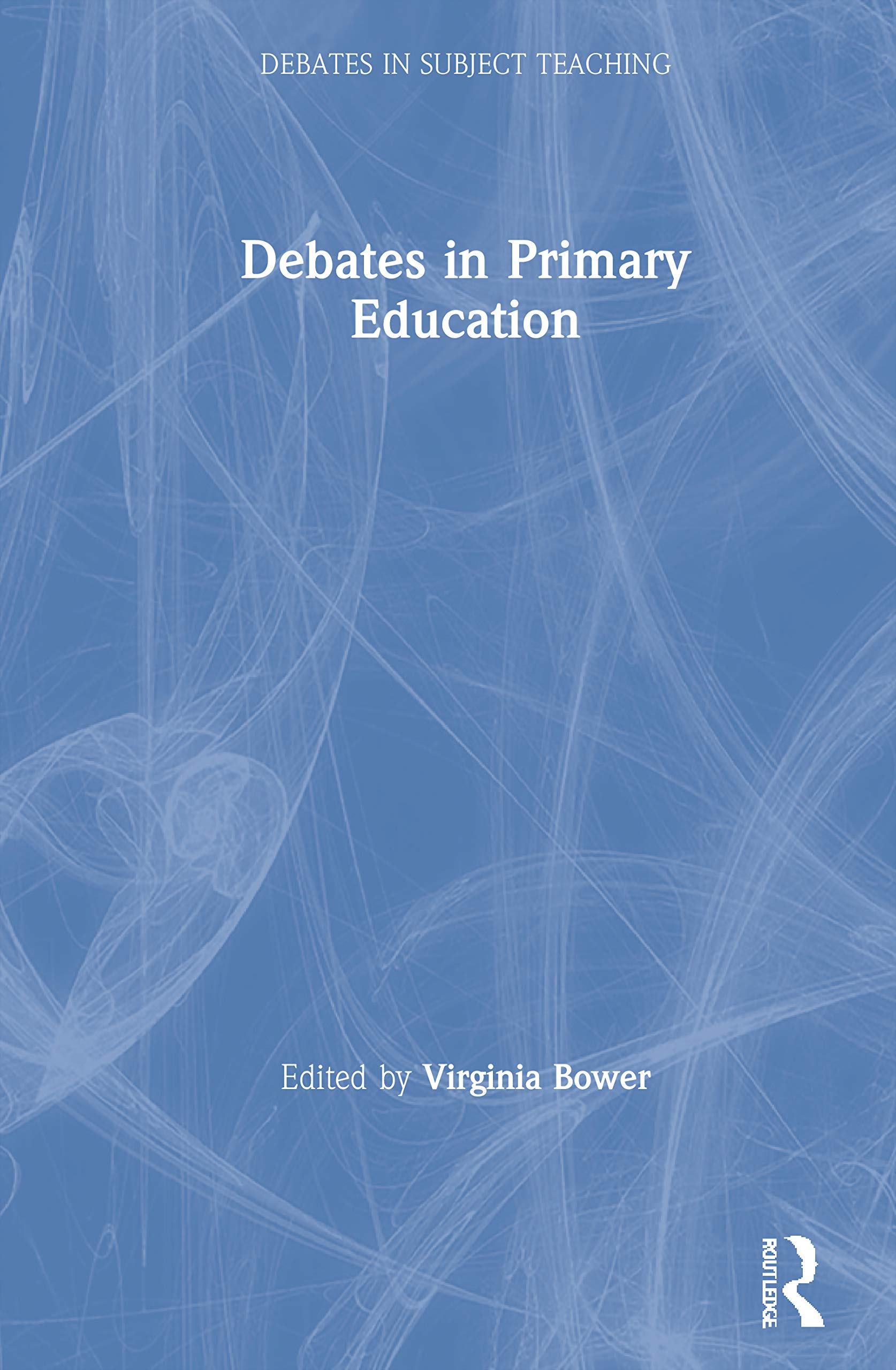 Debates in Primary Education (Debates in Subject Teaching),New