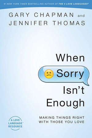 When Sorry Isn'T Enough: Making Things Right With Those You Love