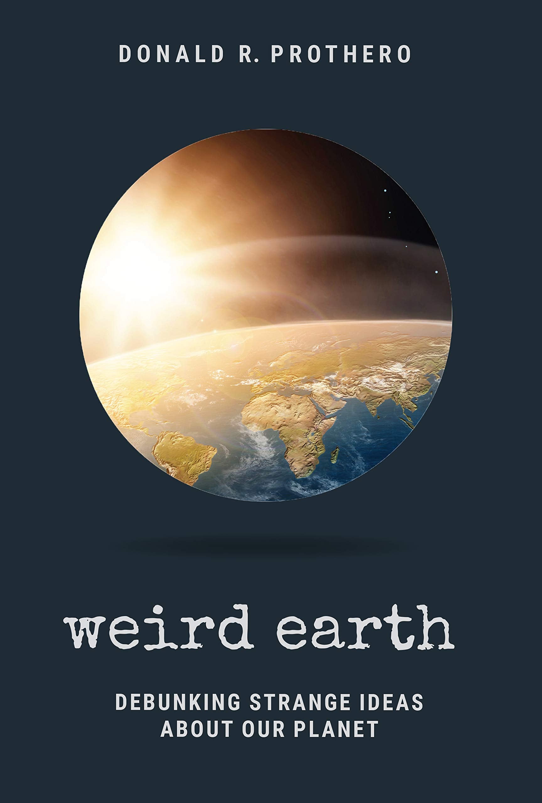 Weird Earth: Debunking Strange Ideas about Our Planet,Used