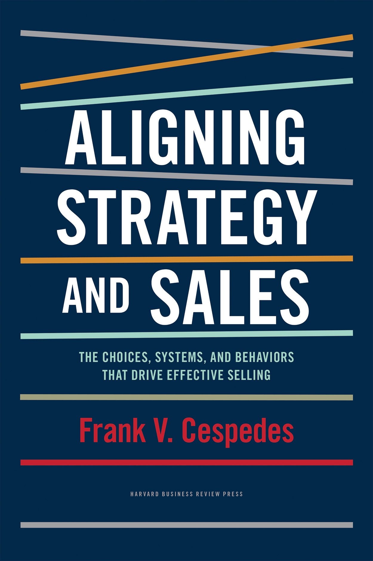 Aligning Strategy and Sales: The Choices, Systems, and Behaviors that Drive Effective Selling,Used