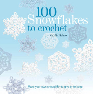 100 Snowflakes to Crochet: Make Your Own Snowdriftto Give or to Keep (Knit & Crochet),New