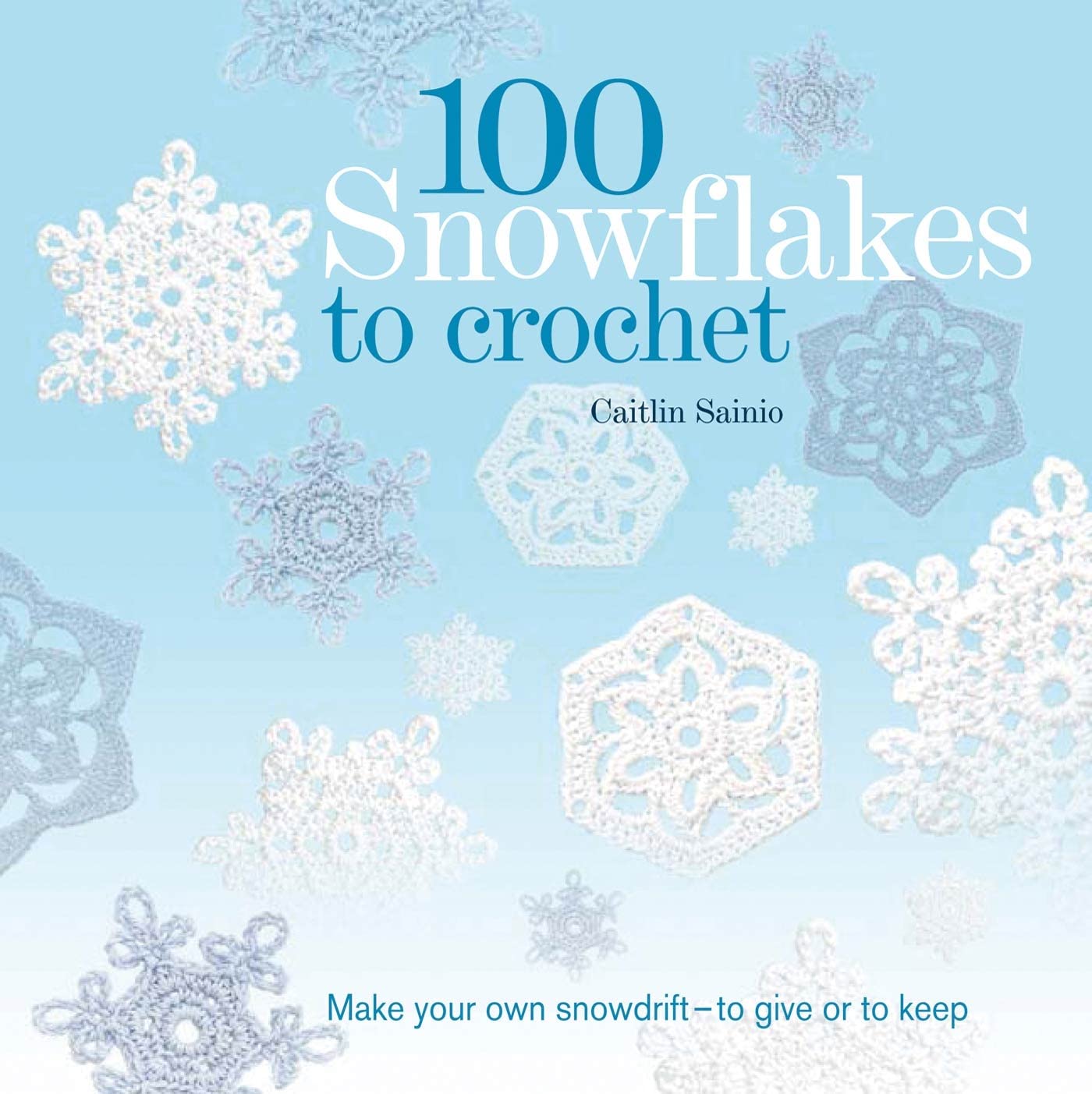 100 Snowflakes to Crochet: Make Your Own Snowdriftto Give or to Keep (Knit & Crochet),Used