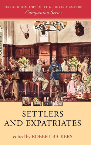Settlers and Expatriates: Britons over the Seas (Oxford History of the British Empire Companion Series),Used