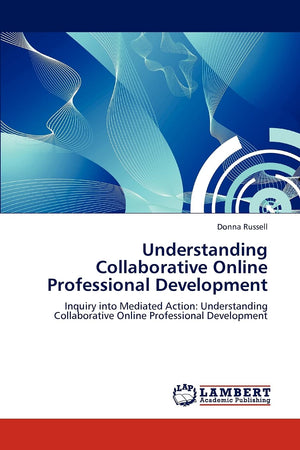 Understanding Collaborative Online Professional Development: Inquiry into Mediated Action: Understanding Collaborative Online Pr,Used