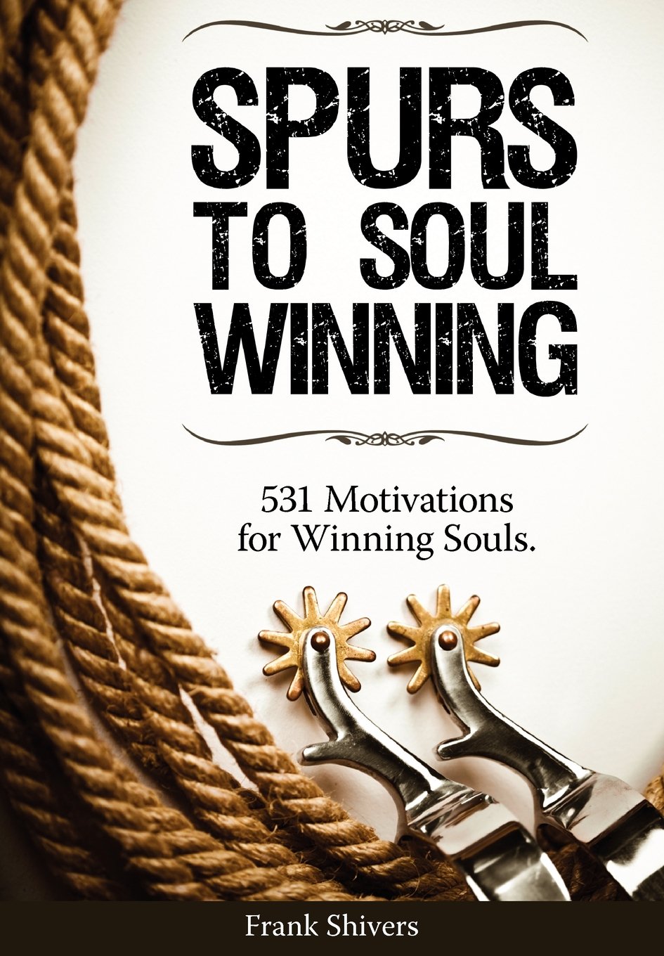 Spurs to Soul Winning: 531 Motivations for Winning Souls,Used