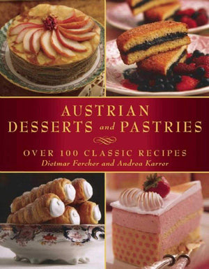 Austrian Desserts and Pastries: Over 100 Classic Recipes,New