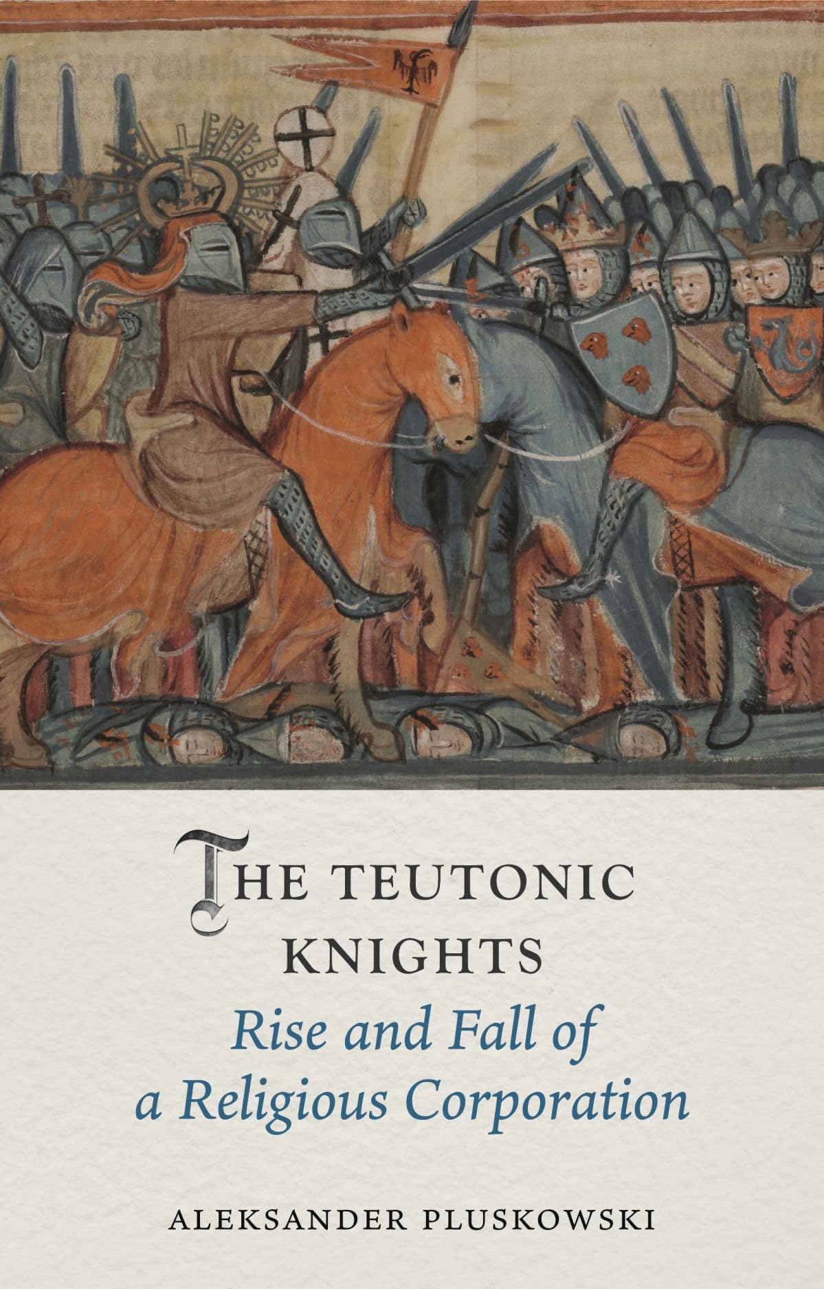 The Teutonic Knights: Rise and Fall of a Religious Corporation (Medieval Lives),New