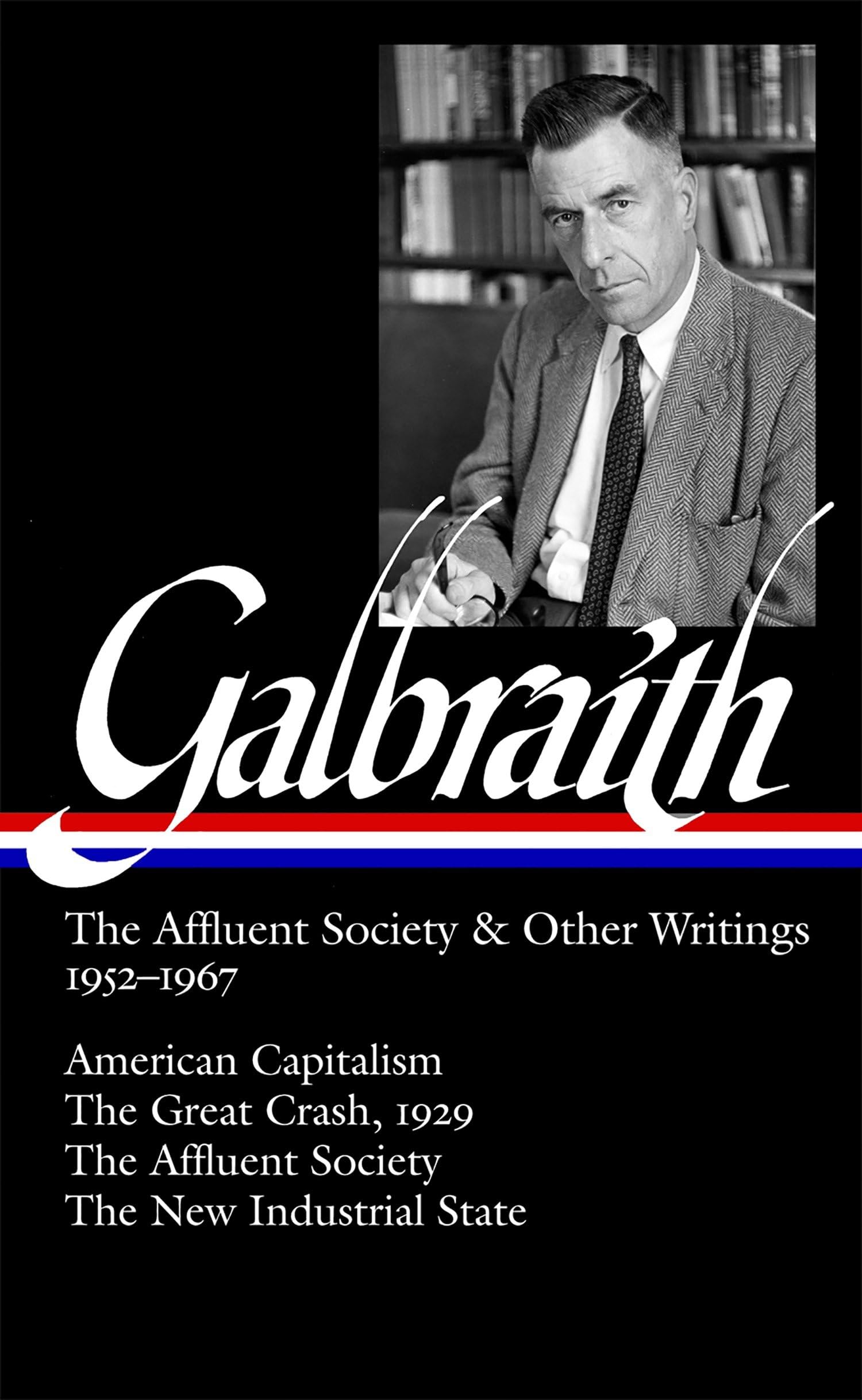 Galbraith: The Affluent Society & Other Writings, 19521967: American Capitalism / The Great Crash, 1929 / The Affluent Society ,New