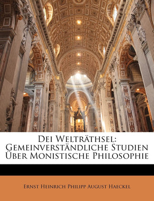 Dei Weltrathsel: Gemeinverstandliche Studien Uber Monistische Philosophie (English and German Edition),New