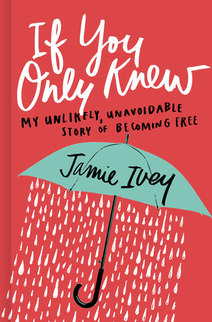 If You Only Knew: My Unlikely, Unavoidable Story of Becoming Free,New