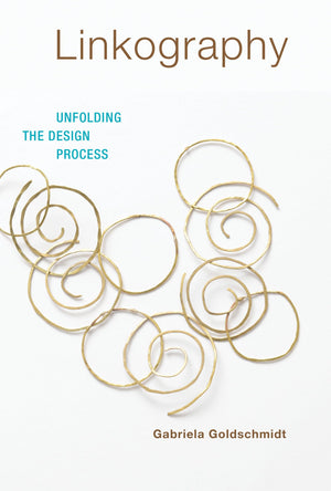 Linkography: Unfolding the Design Process (Design Thinking, Design Theory)