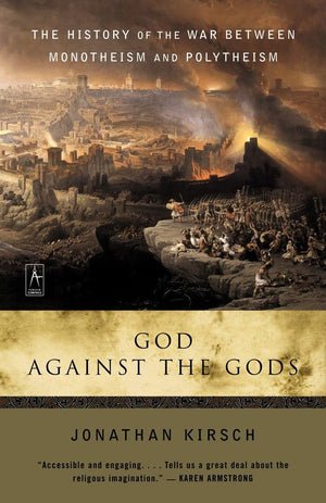 God Against The Gods: The History Of The War Between Monotheism And Polytheism,Used
