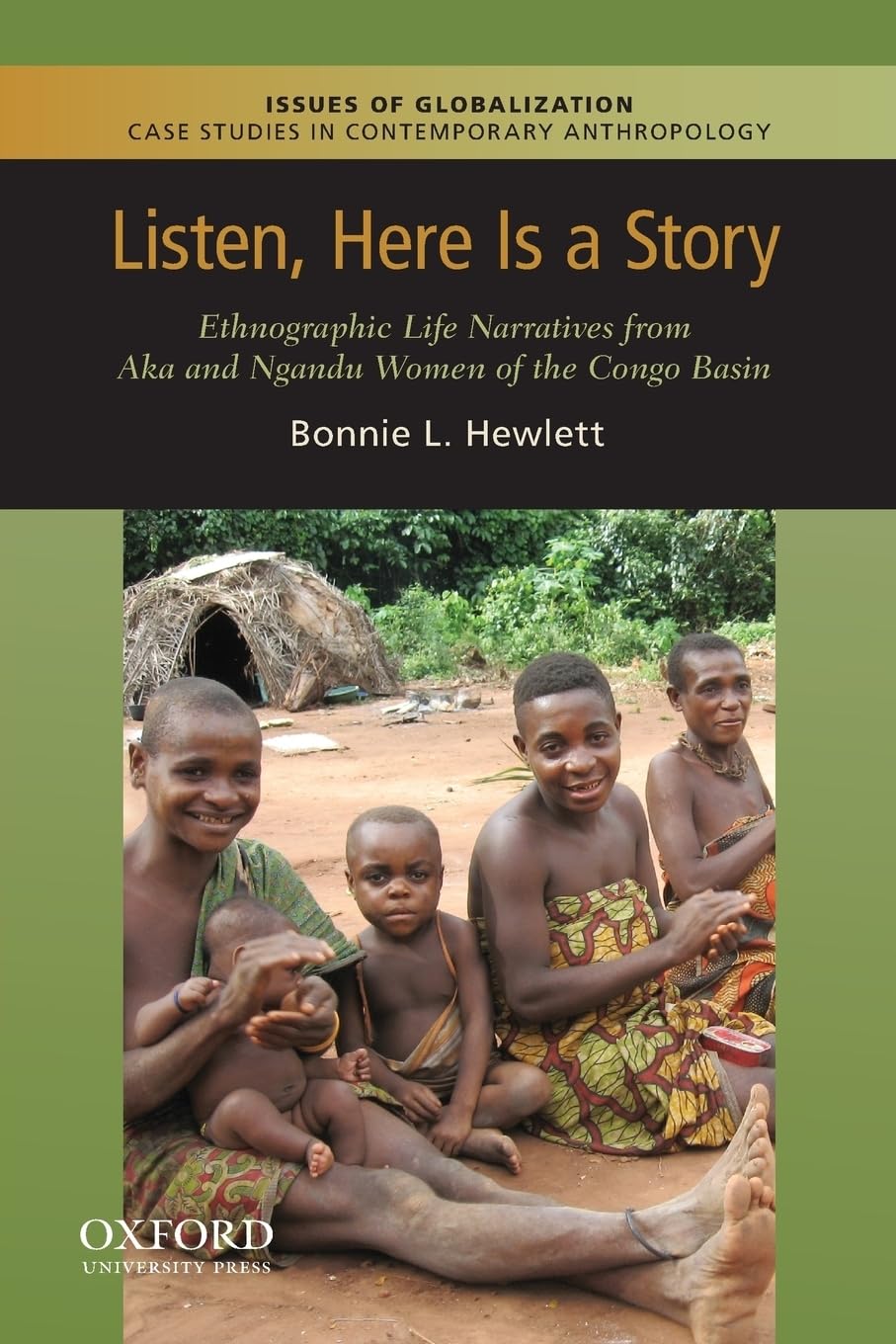 Listen, Here Is A Story: Ethnographic Life Narratives From Aka And Ngandu Women Of The Congo Basin (Issues Of Globalization:Case,Used